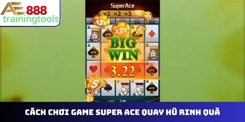 Cách chơi game Super Ace quay hũ rinh quà